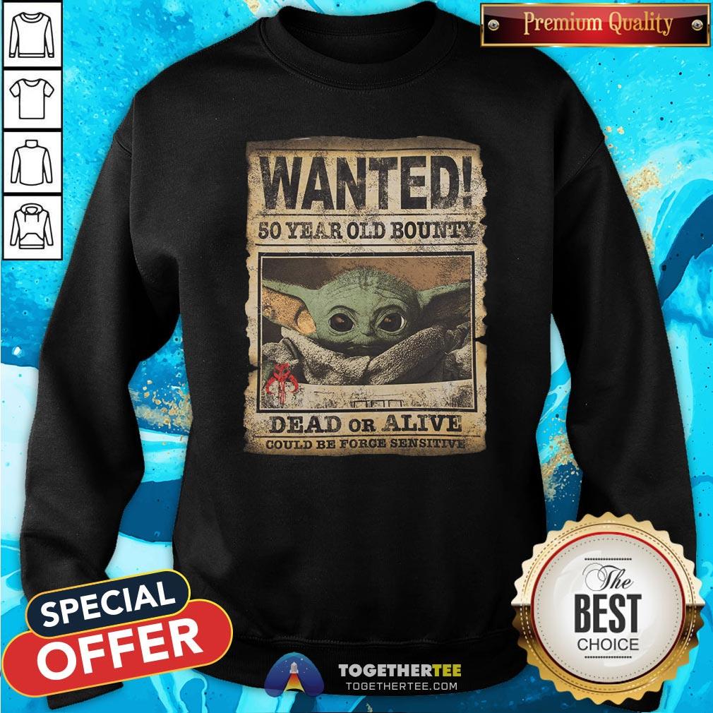 Premium Baby Yoda Wanted 50 Year Old Bounty Dead Or Alive Could Be Force Sensitive Shirt - Image 4