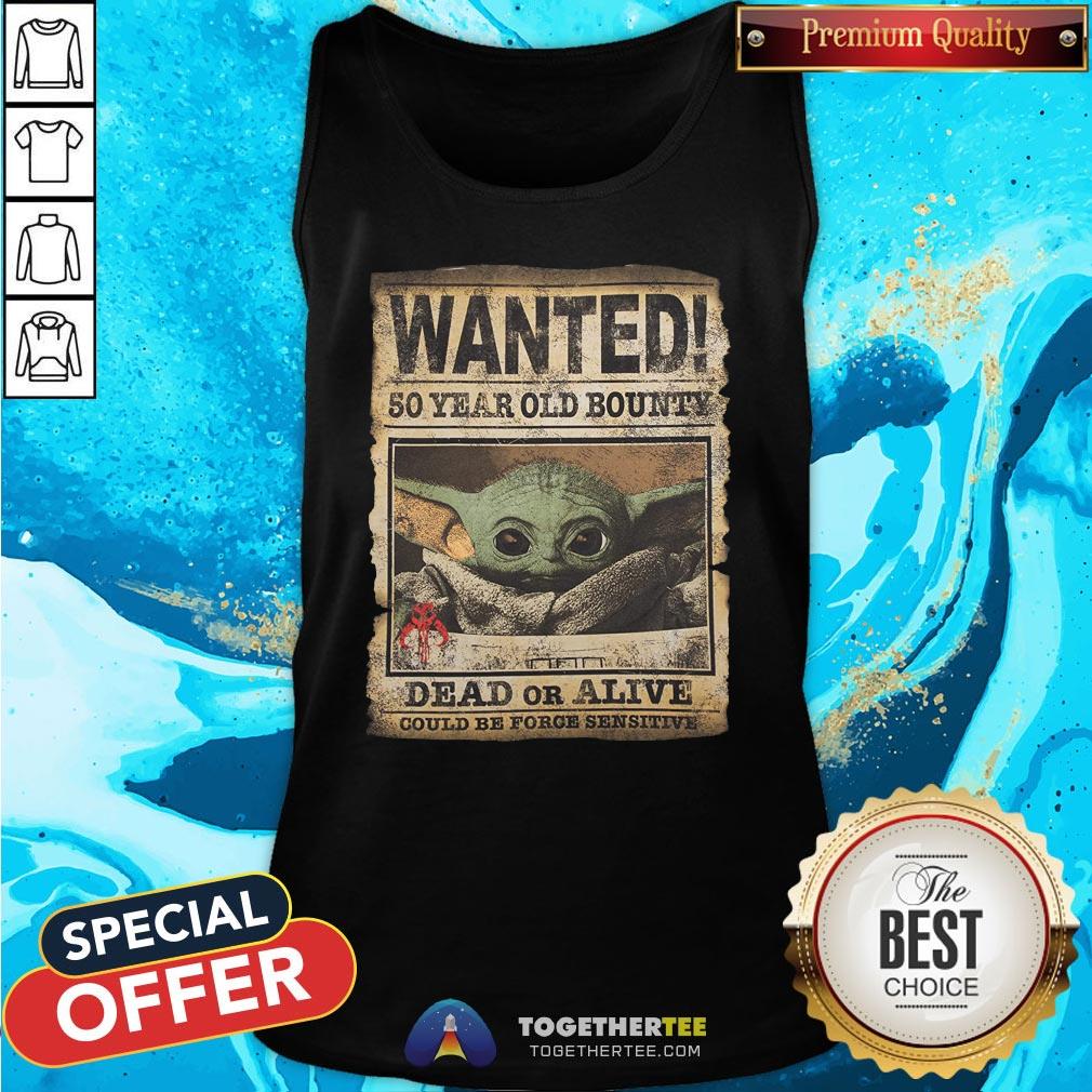 Premium Baby Yoda Wanted 50 Year Old Bounty Dead Or Alive Could Be Force Sensitive Shirt - Image 3