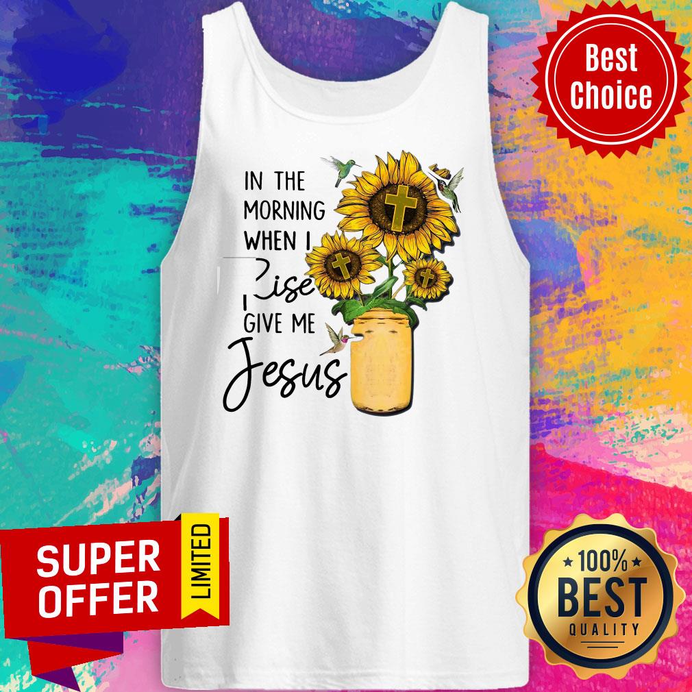 Top God Jesus In The Morning When I Rise Give Me Jesus Shirt - Image 5