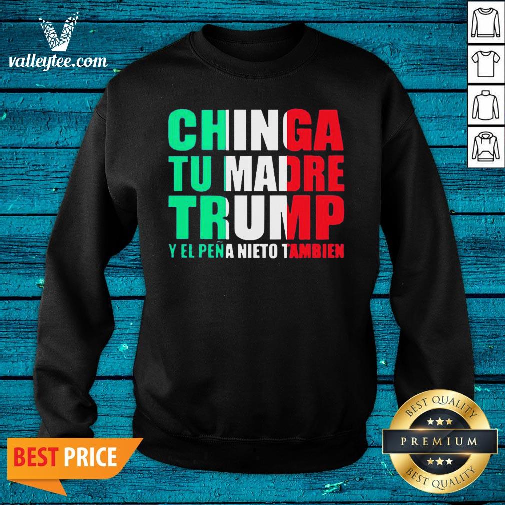 Chinga Tu Madre Trump Y El Pena Nieto Tambien Shirt - Image 5