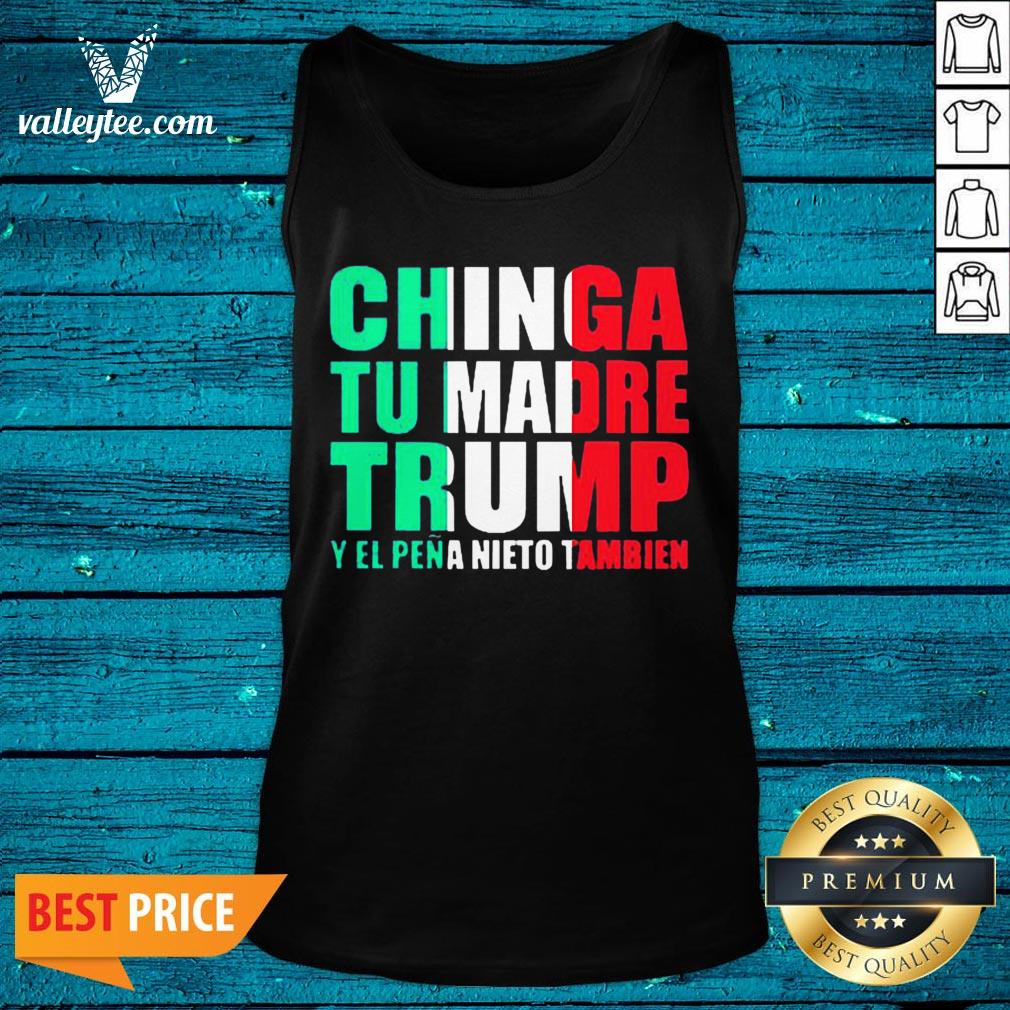 Chinga Tu Madre Trump Y El Pena Nieto Tambien Shirt - Image 4