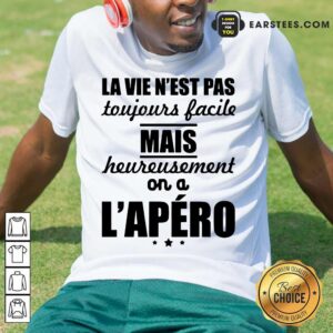 Pretty La Vie N'est Pas Mais L'apéro Shirt