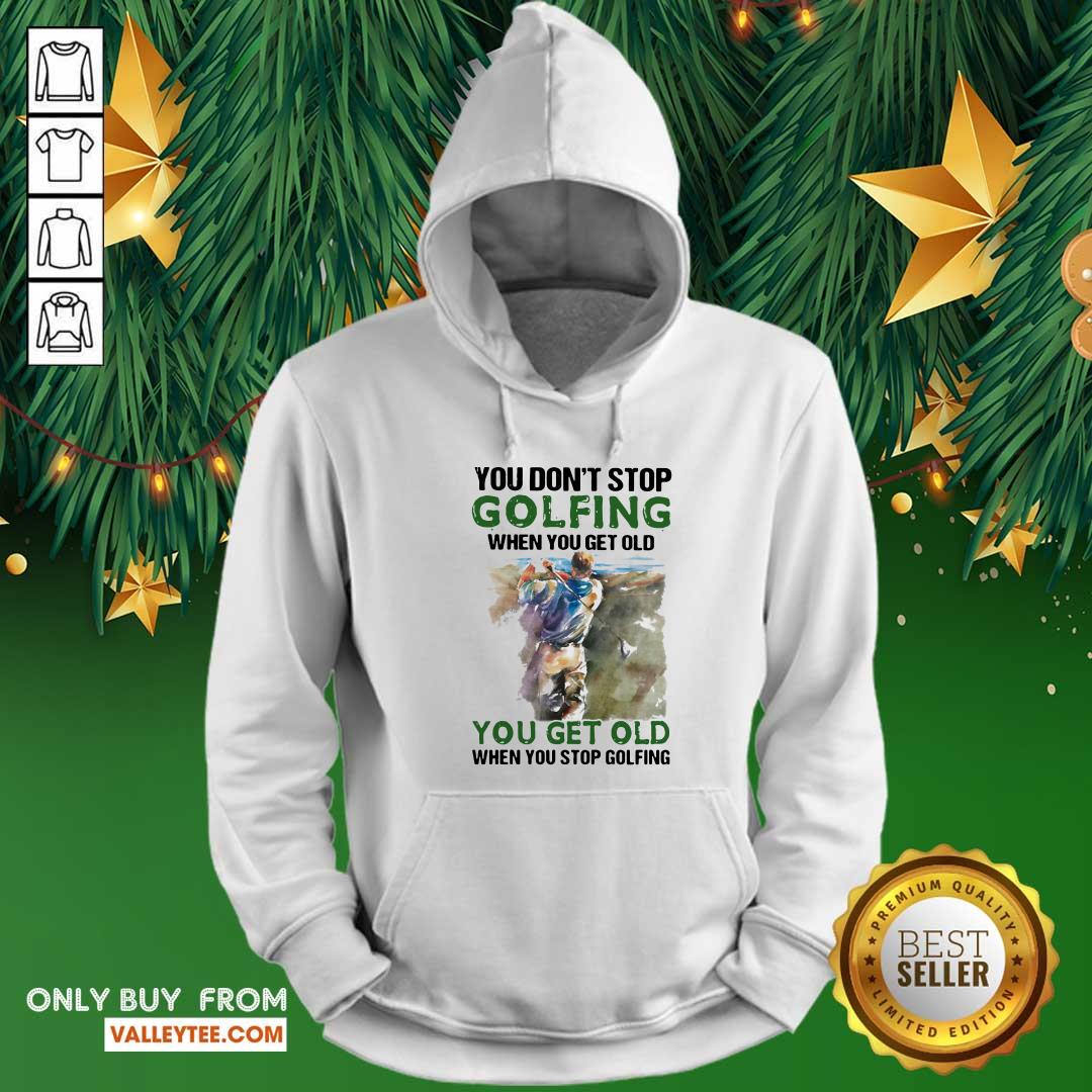 Wicked You Dont Stop Golfing When You Get Old When You Stop Golfing Quote Shirt - Image 4