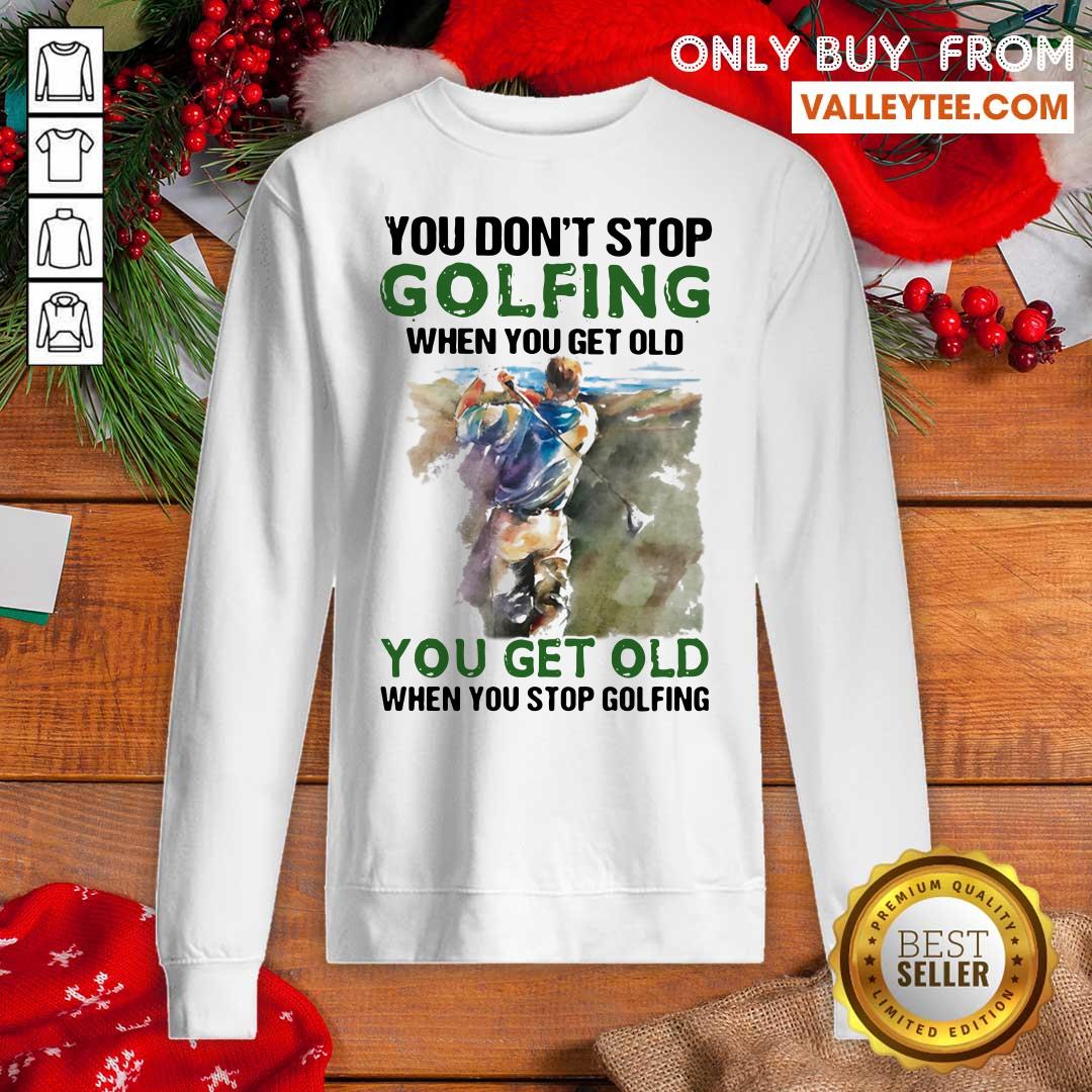 Wicked You Dont Stop Golfing When You Get Old When You Stop Golfing Quote Shirt - Image 5