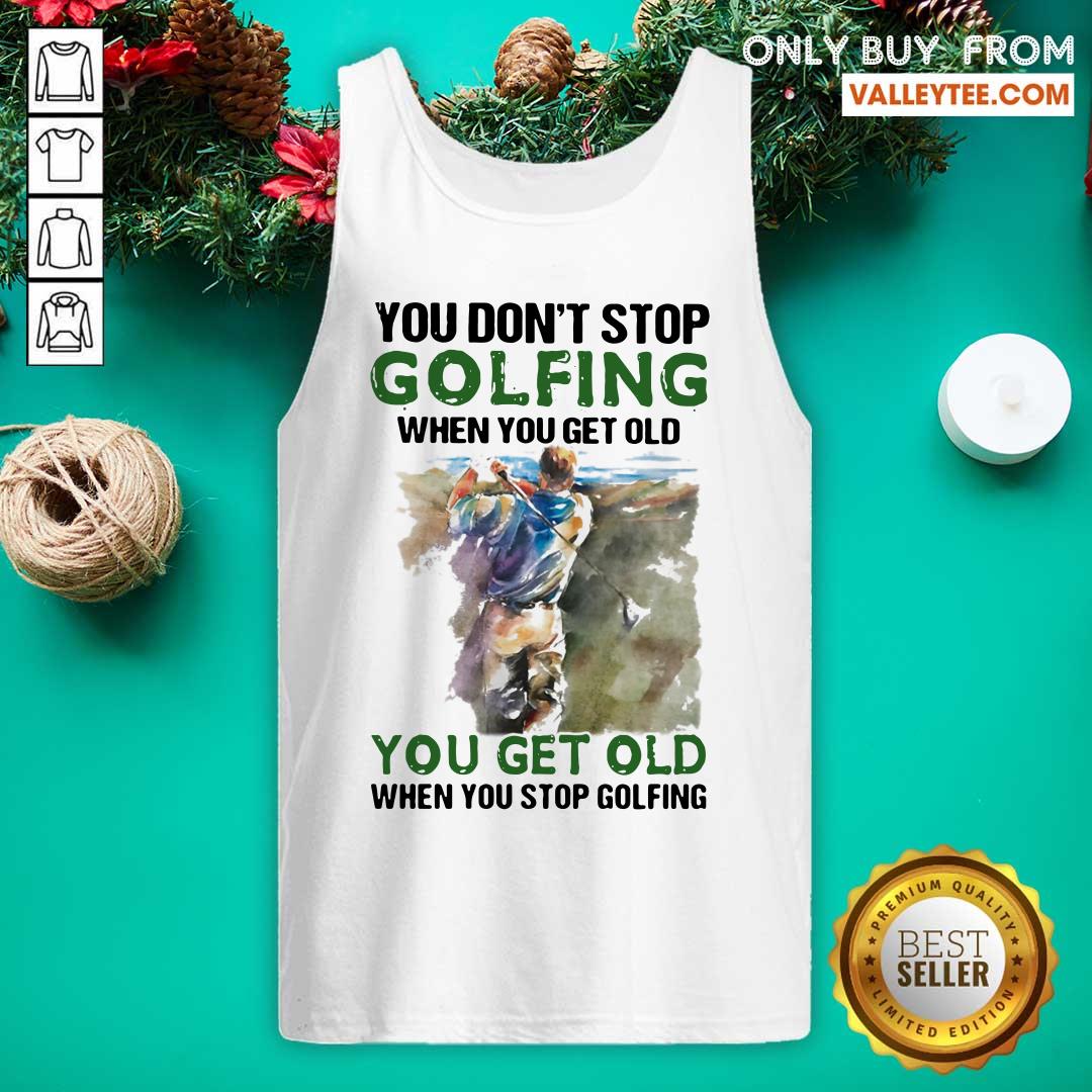 Wicked You Dont Stop Golfing When You Get Old When You Stop Golfing Quote Shirt - Image 2