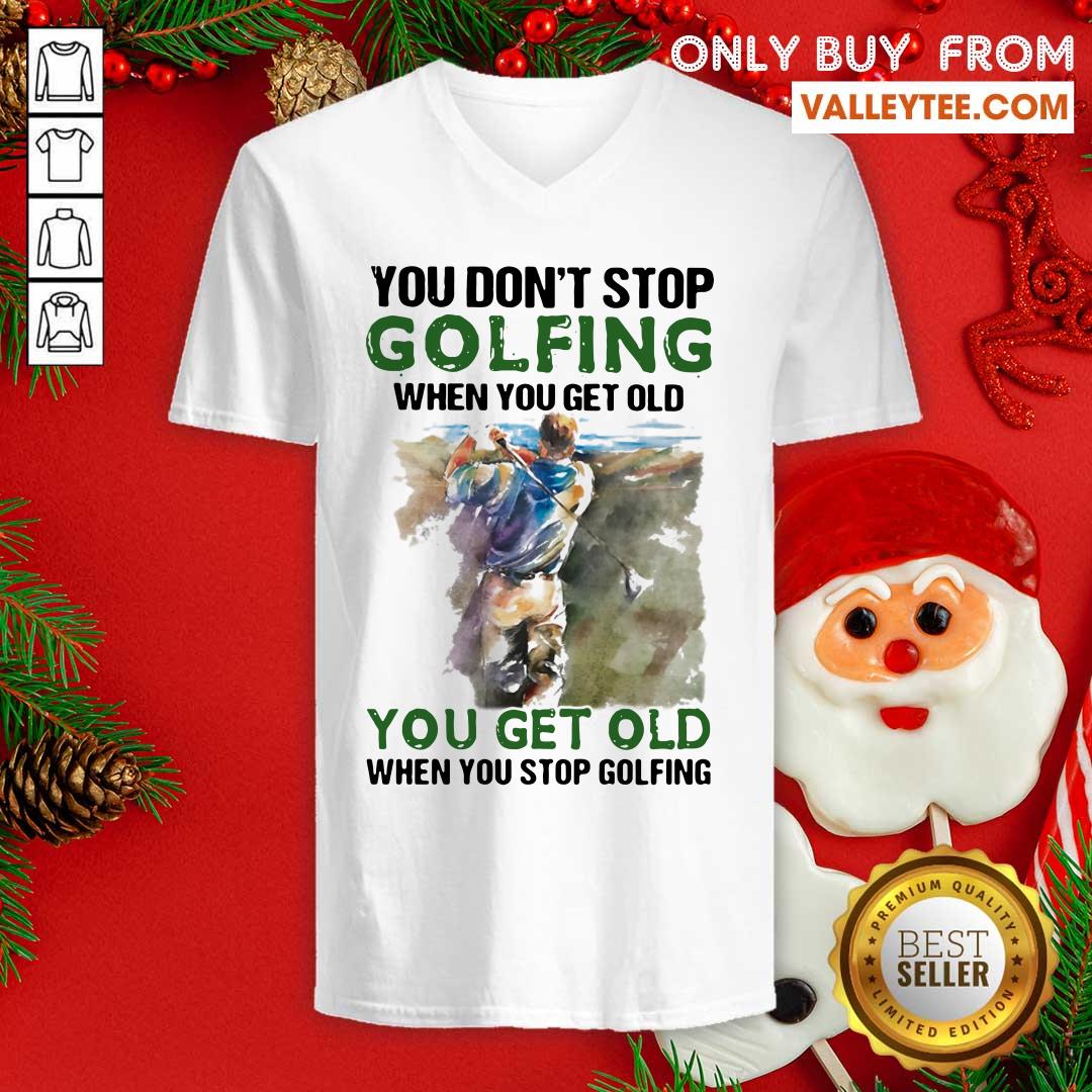 Wicked You Dont Stop Golfing When You Get Old When You Stop Golfing Quote Shirt - Image 3