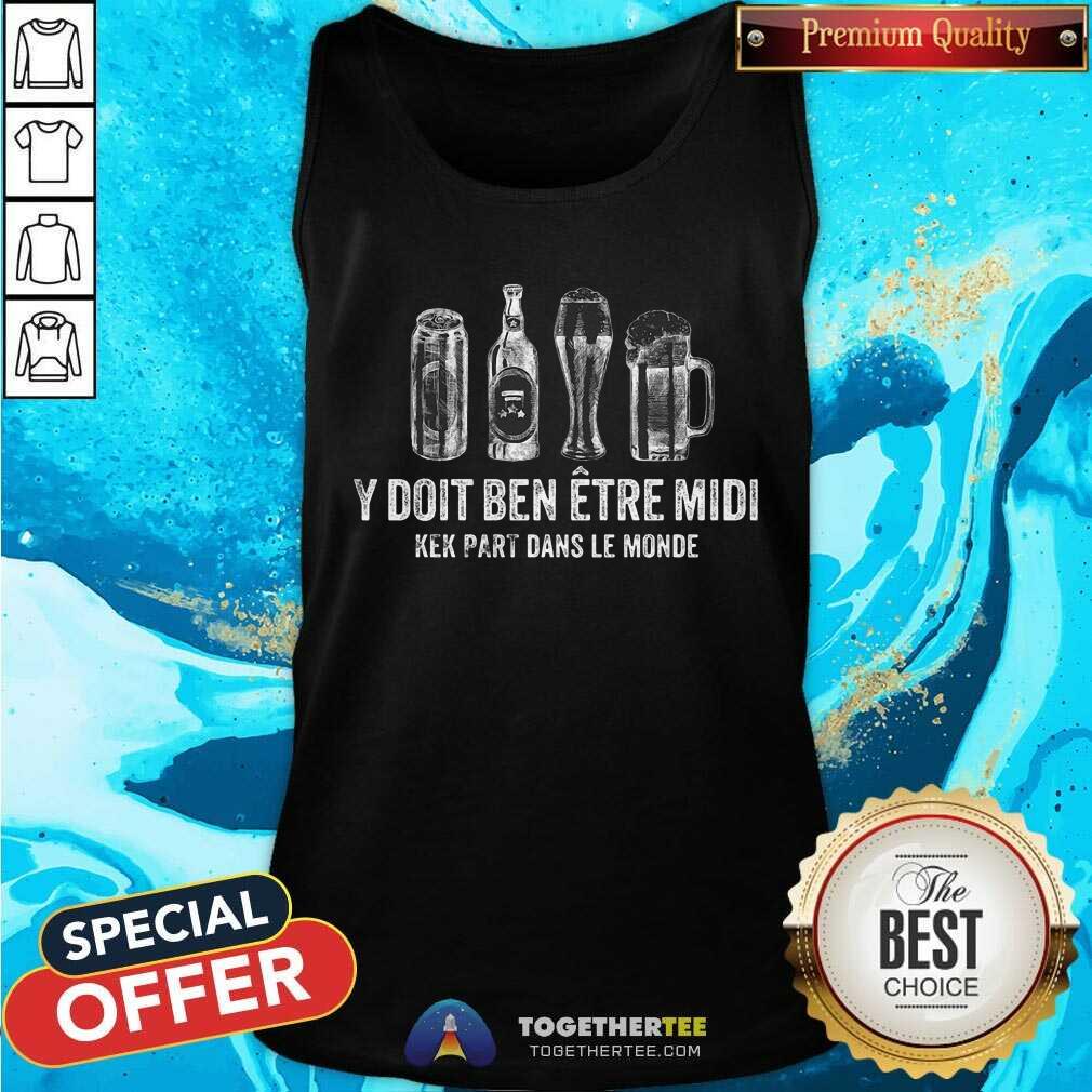 Beer Y Doit Ben Etre Midi Kek Part Dans Le Monde Shirt - Image 2