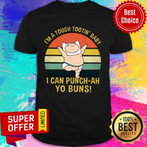 I’m A Tough Tootin’ Baby I Can Punch-ah Yo Buns Vintage Shirt