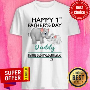 Official Happy 1st Father's Day Daddy I'm The Best Present Ever Shirt
