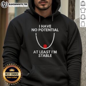 Alternative view of Top I Have No Potential At Least I'm Stable T-Shirt