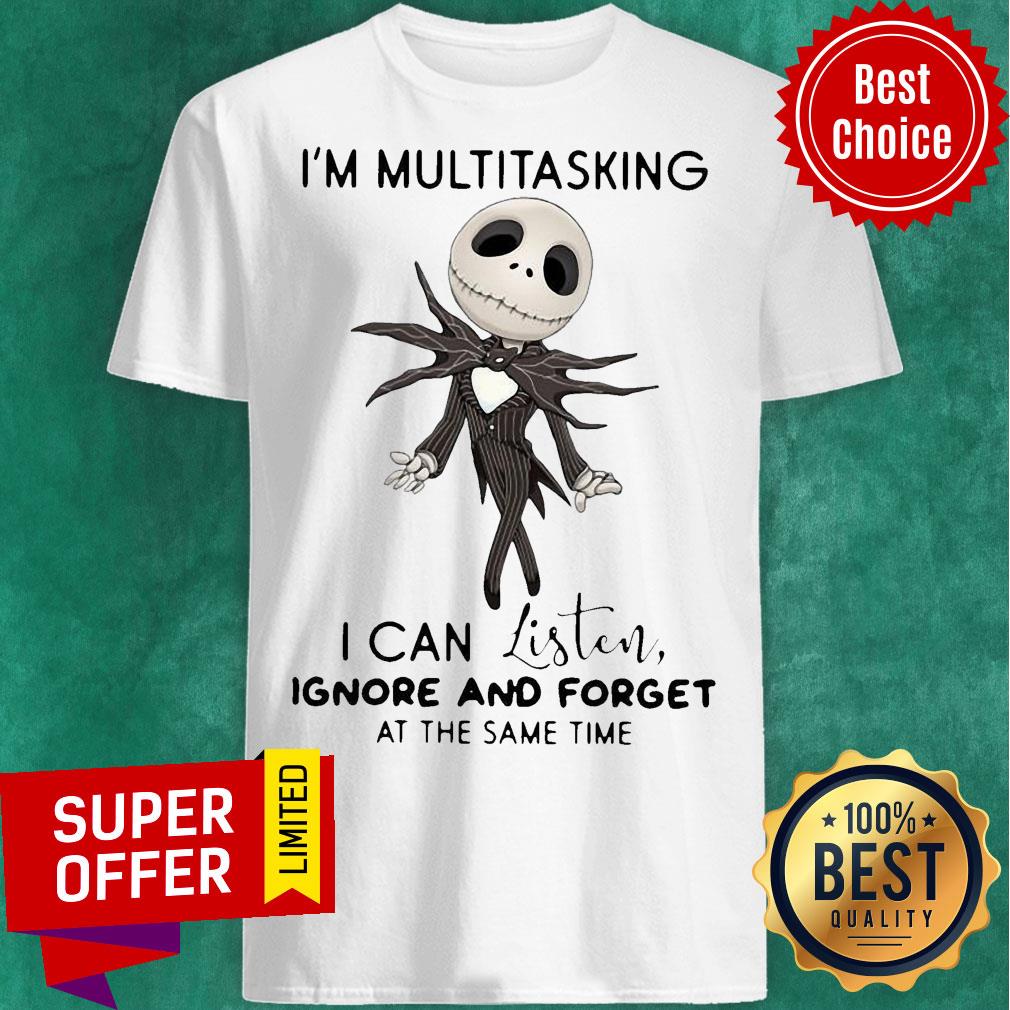 Jack Skellington I’m Multitasking I Can Listen Ignore And Forget At The Same Time Shirt