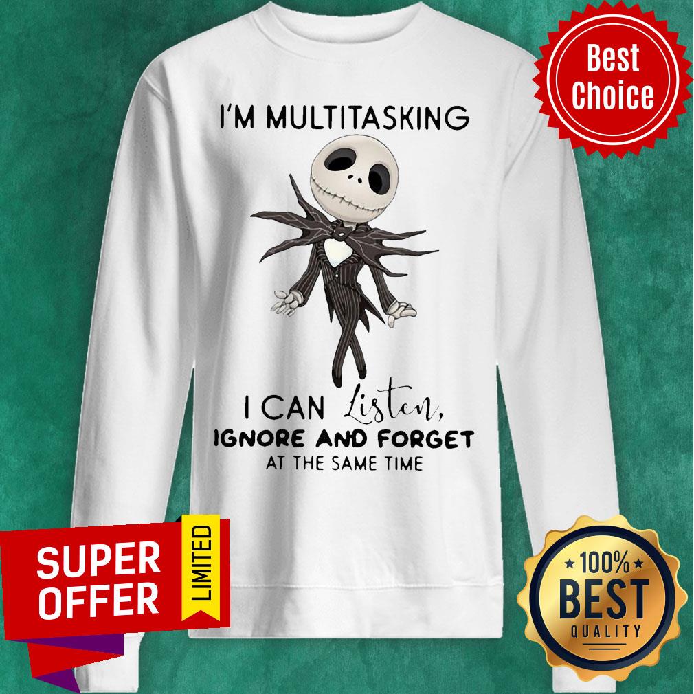 Jack Skellington I’m Multitasking I Can Listen Ignore And Forget At The Same Time Shirt - Image 4