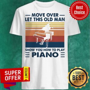 Move Over Let This Old Man Show You How To Play Piano Vintage Retro Shirt