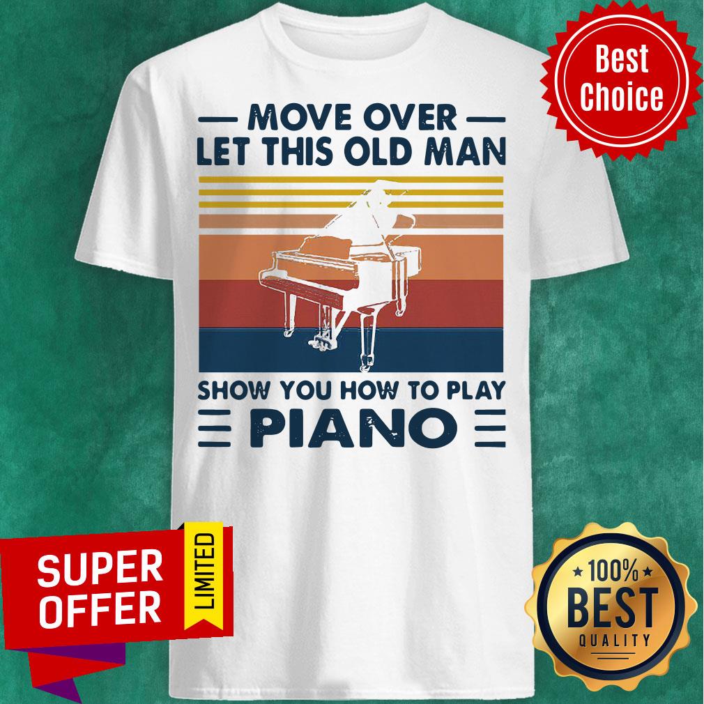 Move Over Let This Old Man Show You How To Play Piano Vintage Retro Shirt