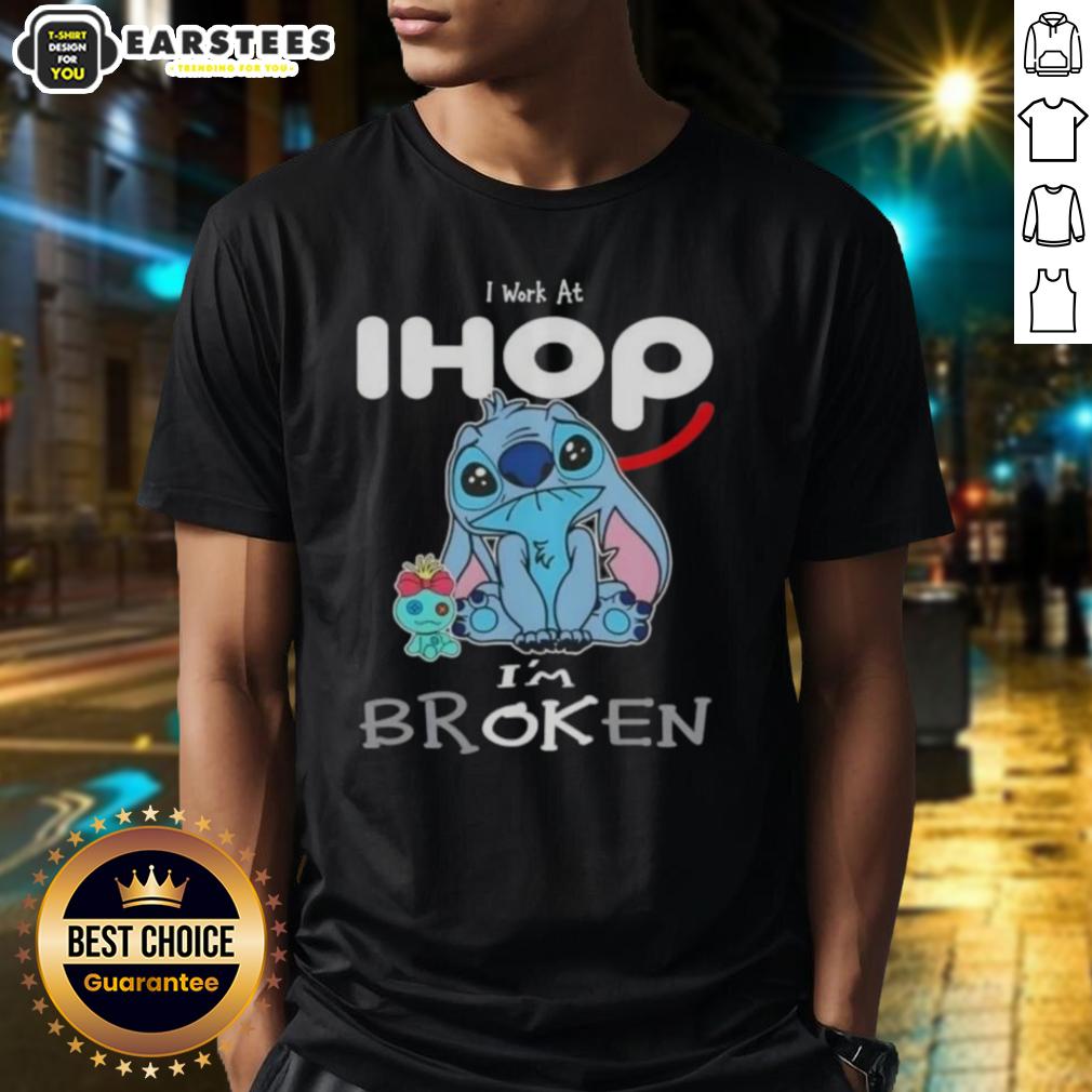 Funny Stitch I Work At Ihop I'm Broken T-Shirt