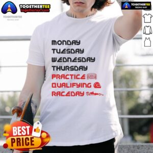 Official Monday Tuesday Wednesday Thursday Practice Qualifying Race Day T-Shirt