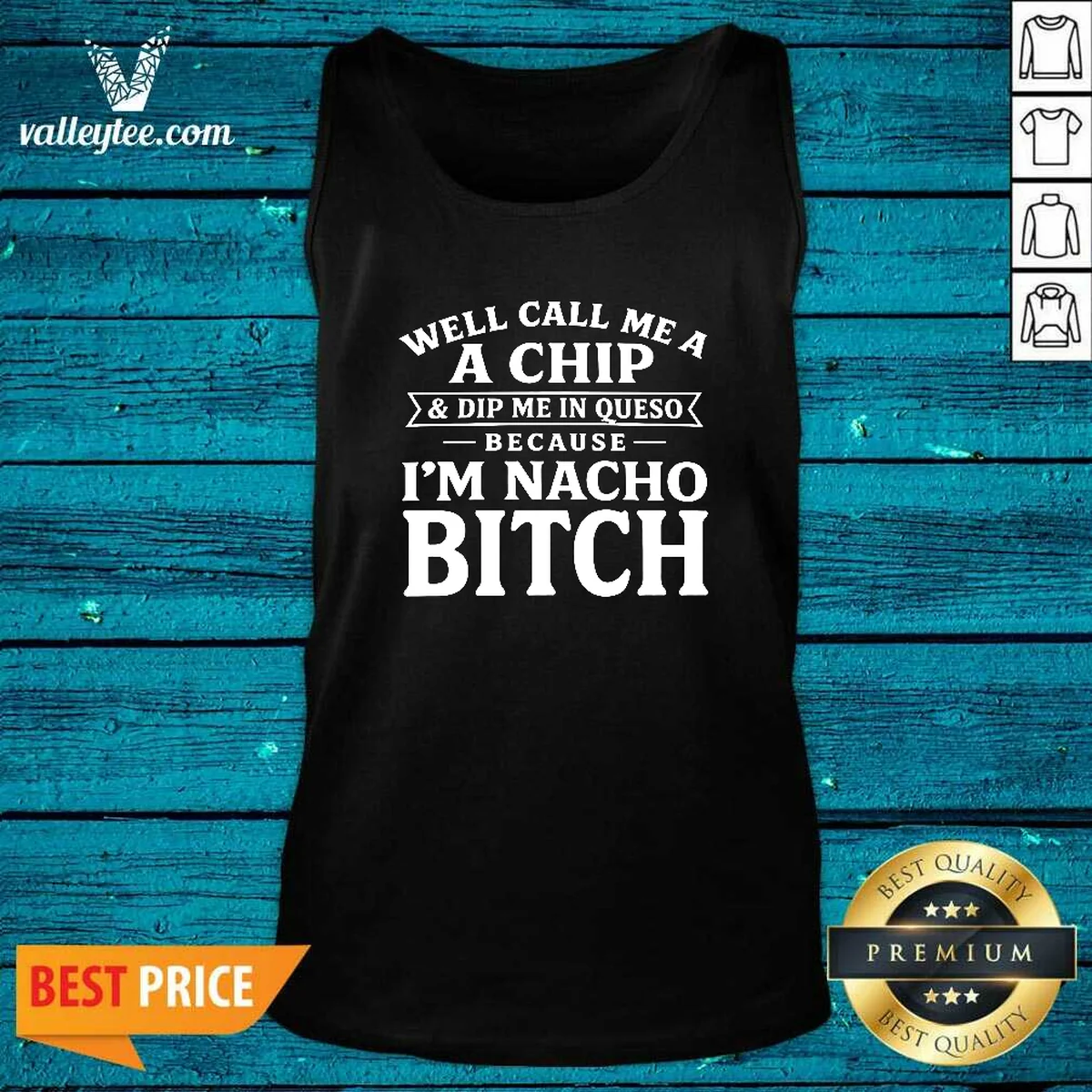 Funny Well Call Me A Chip And Dip Me In Queso Because Im Nacho Bitch Shirt - Image 4