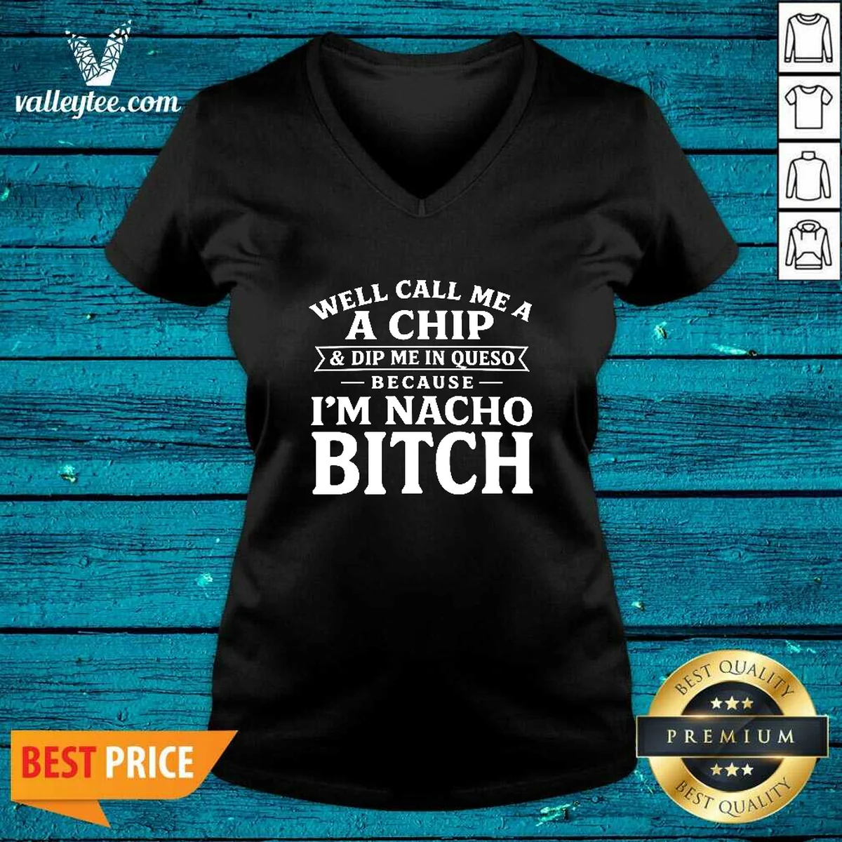 Funny Well Call Me A Chip And Dip Me In Queso Because Im Nacho Bitch Shirt - Image 5