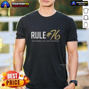 Top Rule #76 No Excuses Play Like A Champions T-Shirt