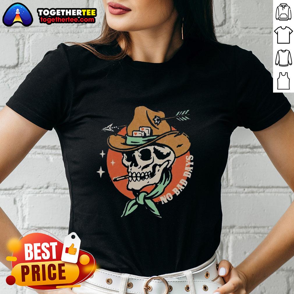 Premium No Bad Days Funny Cowboy Skeleton Smoking T-Shirt - Image 3