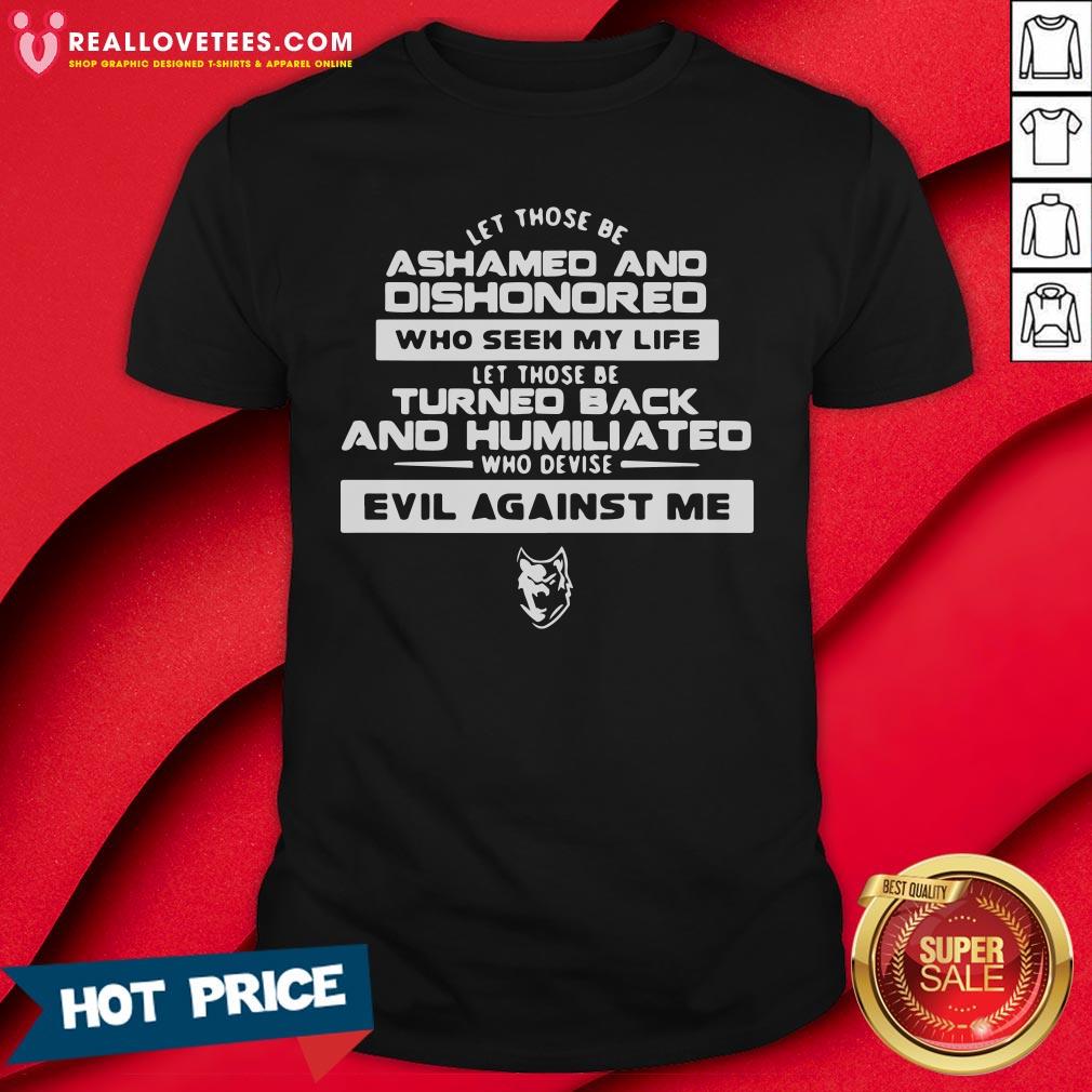 Vip Let Those Be Ashamed And Dishonored Who Seek My Life Let Those Be Turned Back And Humiliated Who Plot Evil Against Me Quote Shirt