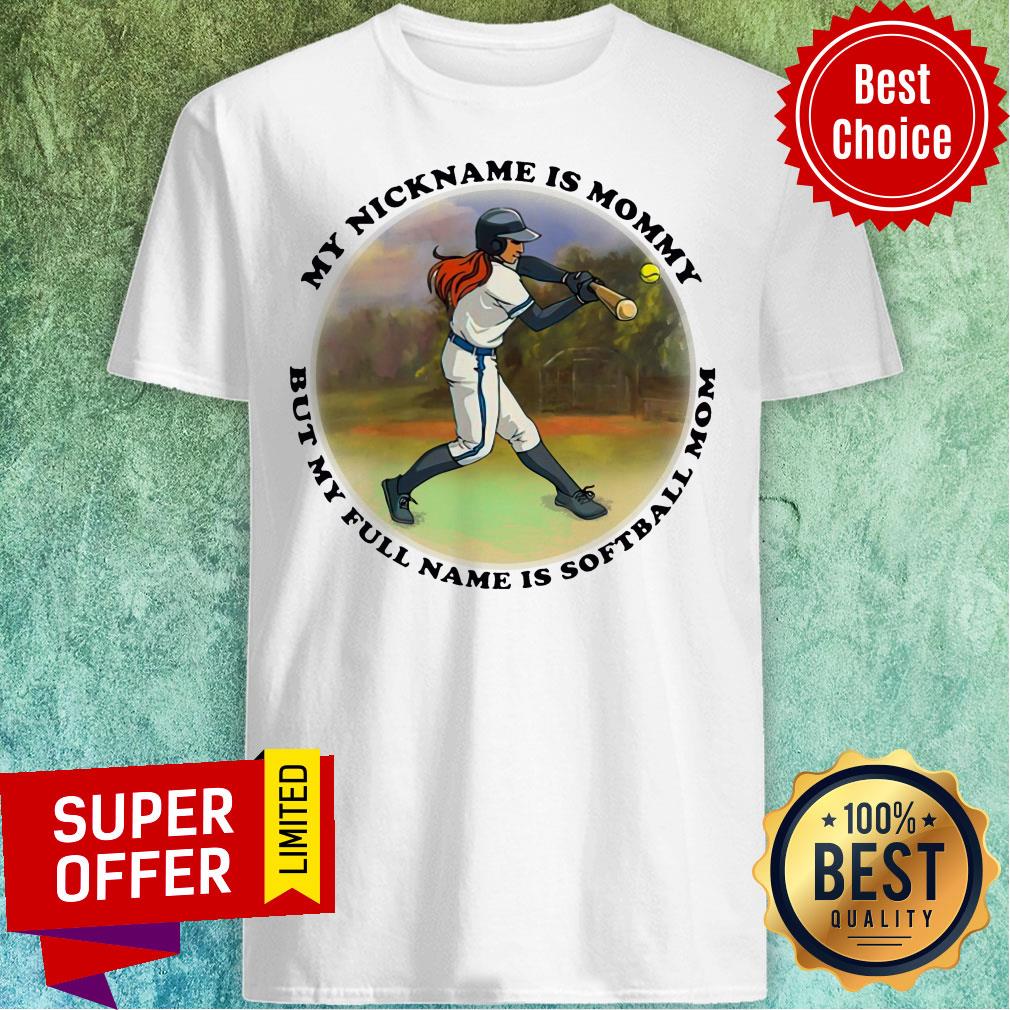 My Nickname Is Mommy But My Full Name Is Softball Mom Shirt