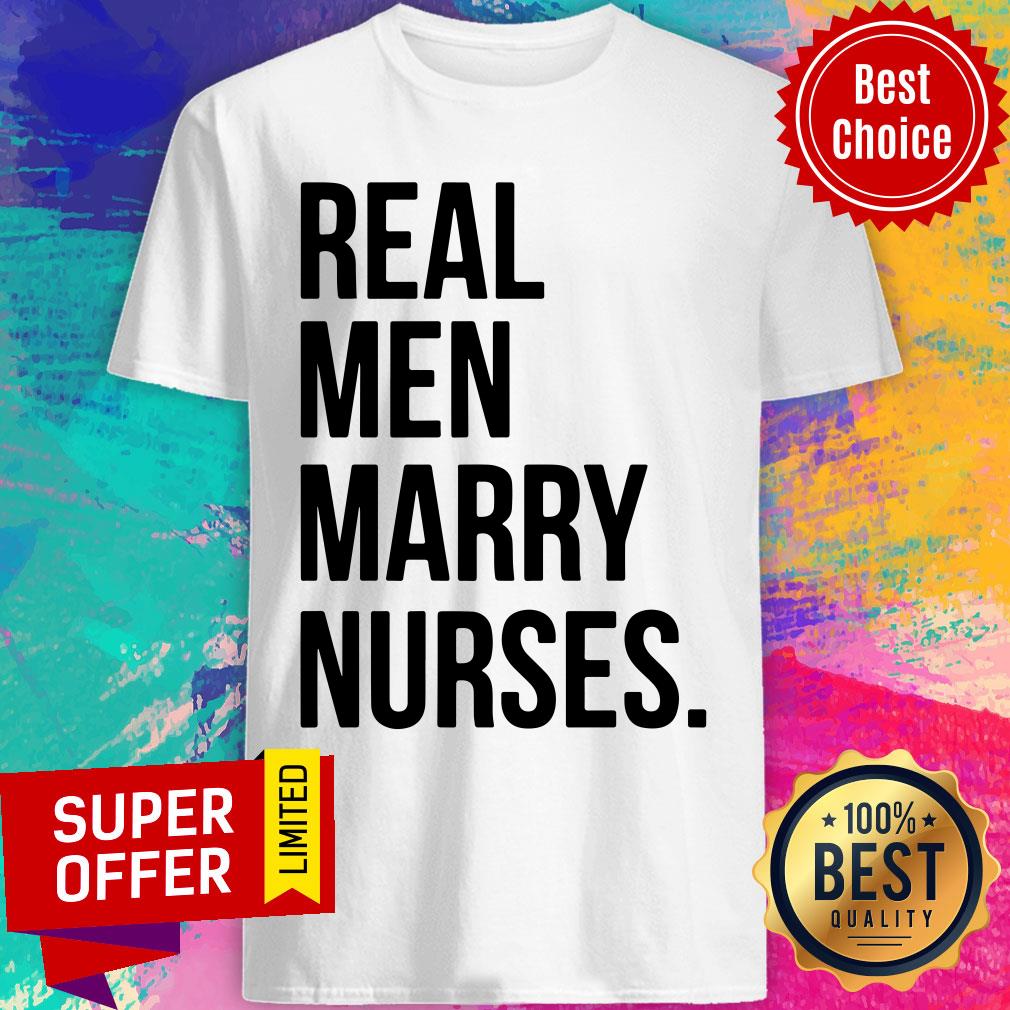 Real Men Marry Nurses Shirt