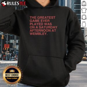 Alternative view of Official The Greatest Game Ever Played Was On A Saturday Afternoon At Wembley T-Shirt