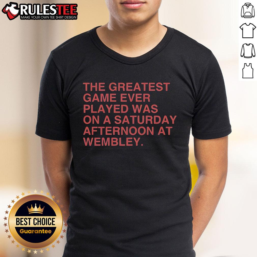 Official The Greatest Game Ever Played Was On A Saturday Afternoon At Wembley T-Shirt