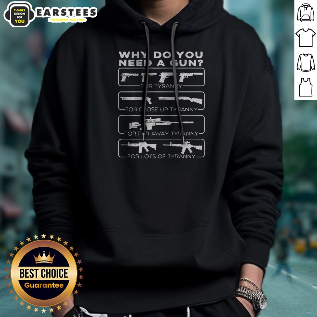 Pretty Why Do You Need A Gun For Tyranny For Close Up Tyranny For Far Away Tyranny Shirt - Image 3