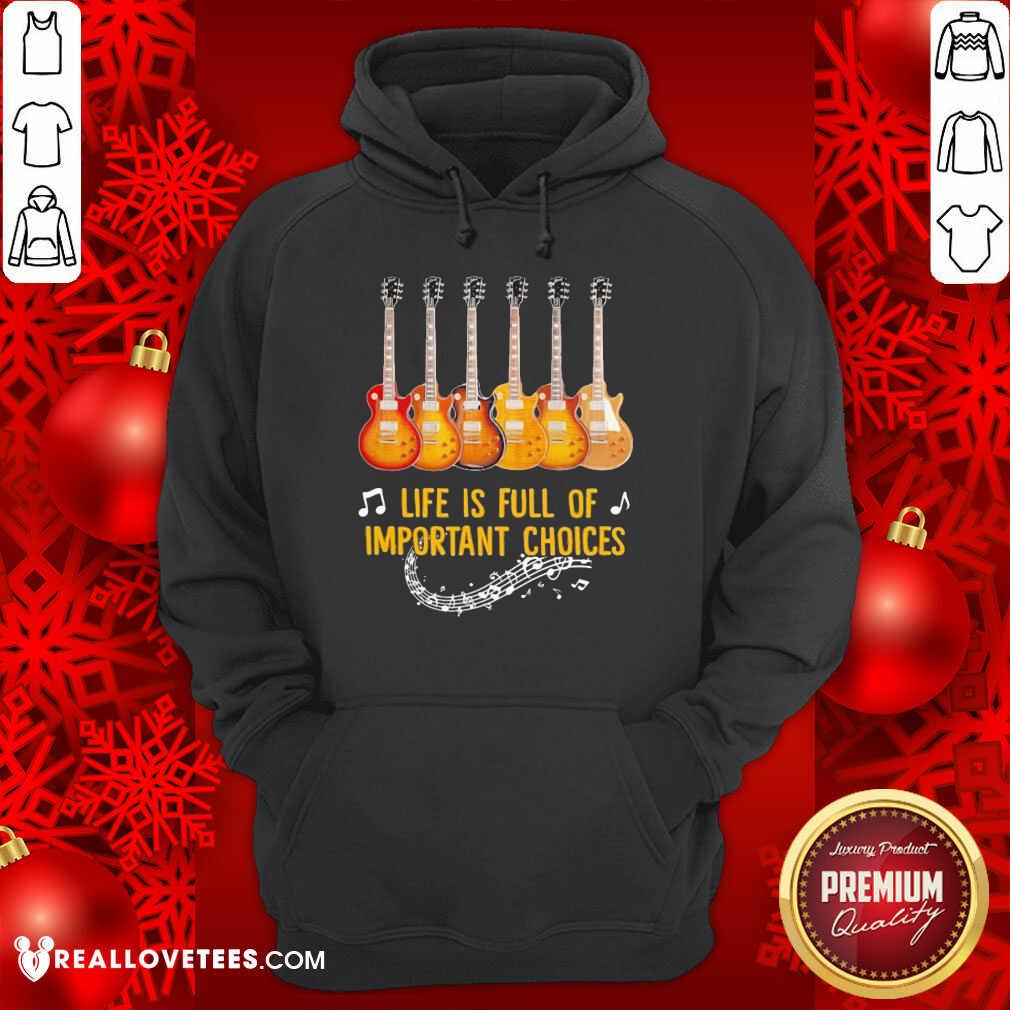 Awesome Guitar Life Is Full Of Important Choices Shirt - Image 4