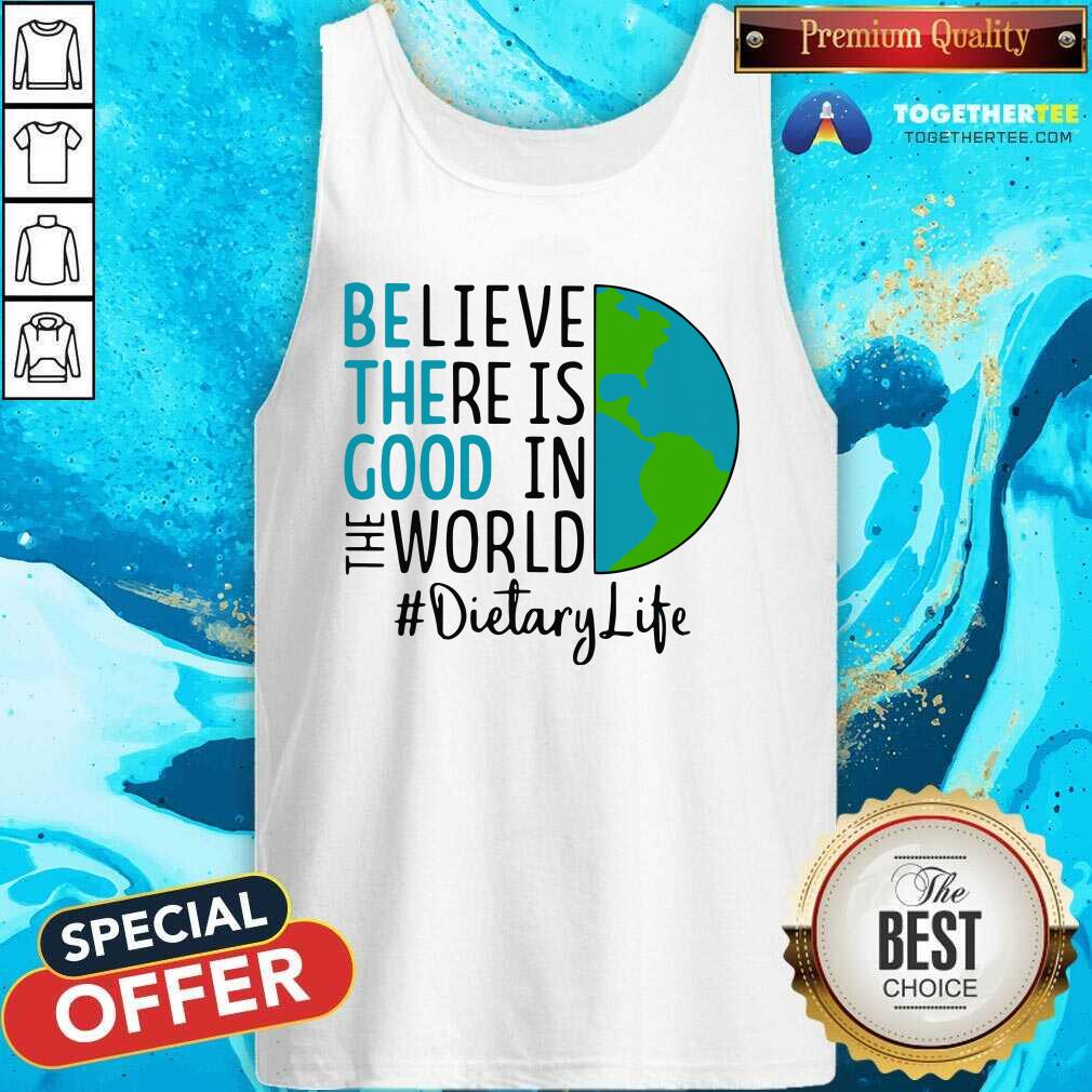 Official Be The Good Believe There Is Good In The World Dietary Life 2021 Shirt - Image 4