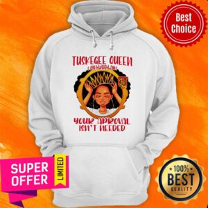 Alternative view of Tuskegee Queen I Am Who I Am Your Approval Isn’t Needed Shirt