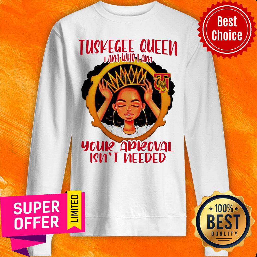 Tuskegee Queen I Am Who I Am Your Approval Isn’t Needed Shirt - Image 5