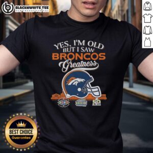Happy Denver Broncos Yes I'm Old But I Saw Greatness Helmet T-Shirt