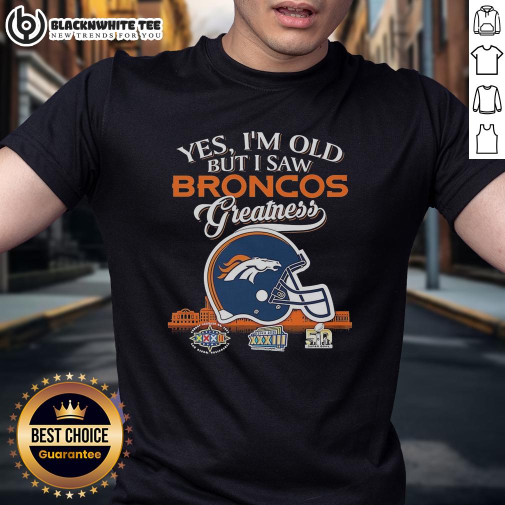 Happy Denver Broncos Yes I'm Old But I Saw Greatness Helmet T-Shirt