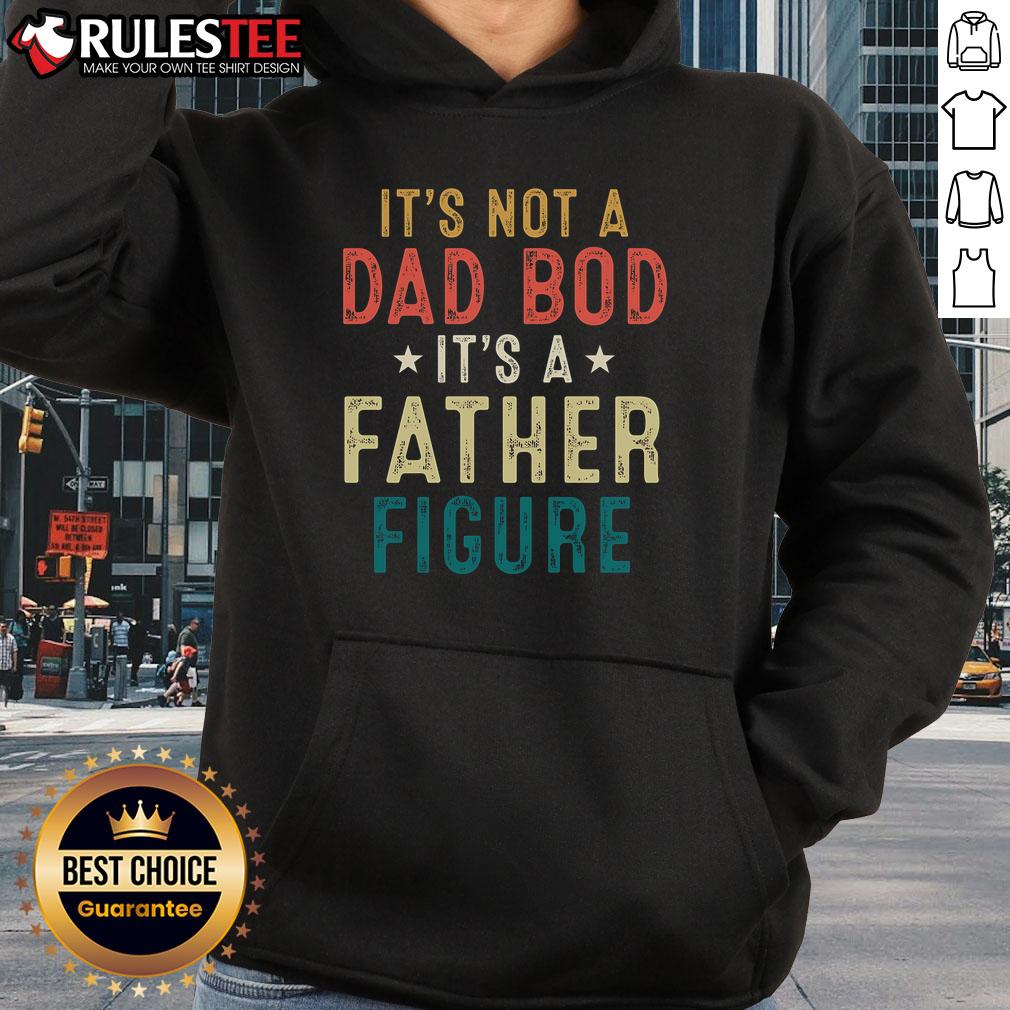 Good It's Not A Dad Bod Its A Father Figure Fathers Day T-Shirt - Image 2