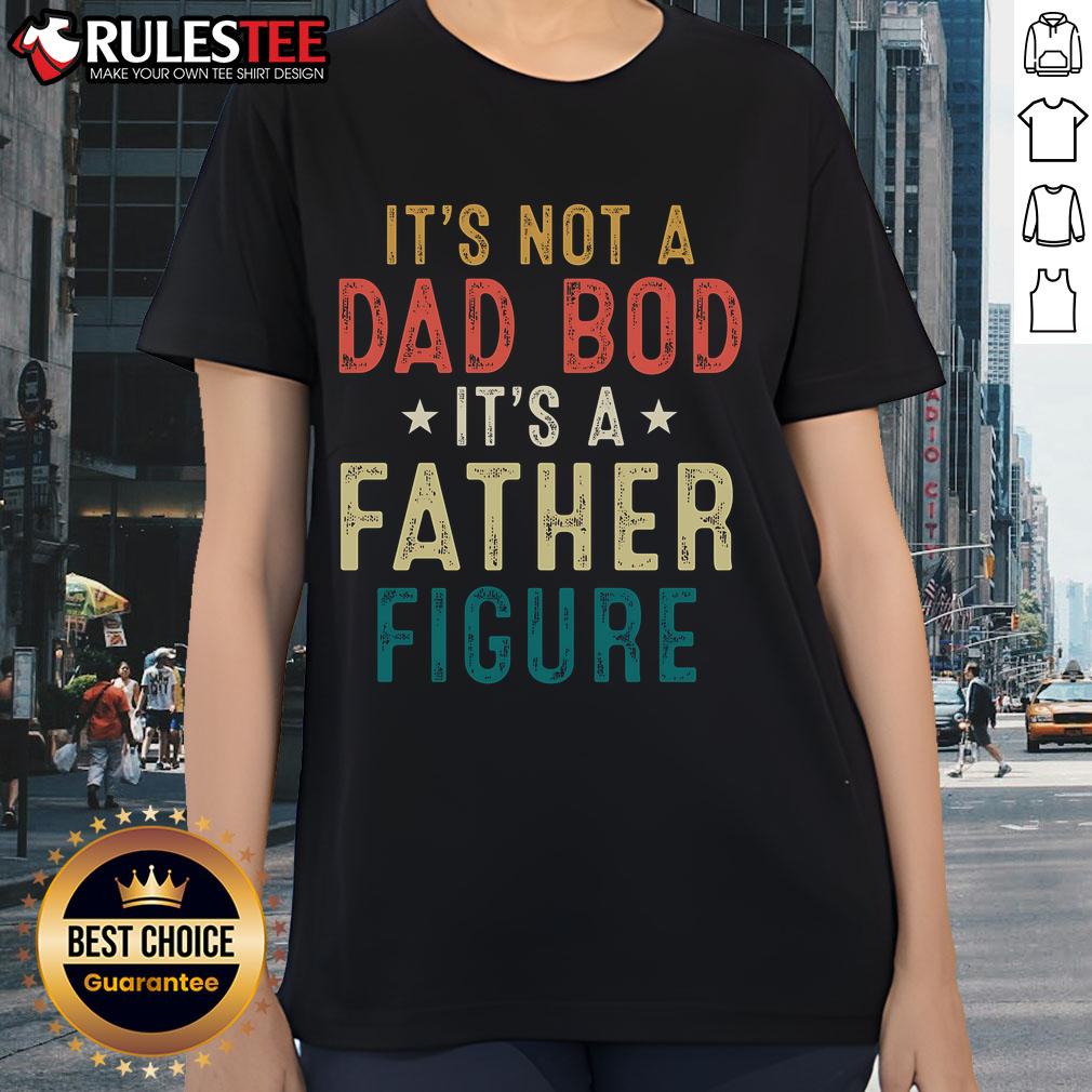 Good It's Not A Dad Bod Its A Father Figure Fathers Day T-Shirt - Image 3