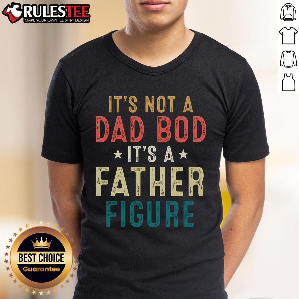Good It's Not A Dad Bod Its A Father Figure Fathers Day T-Shirt