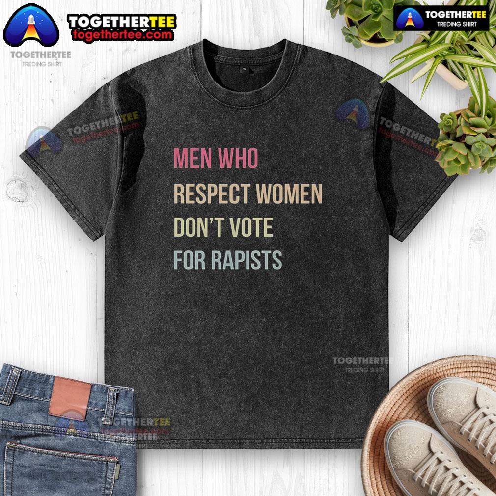 Good Who Respect Women Don't Vote For Rapists Letter T-Shirt - Image 6