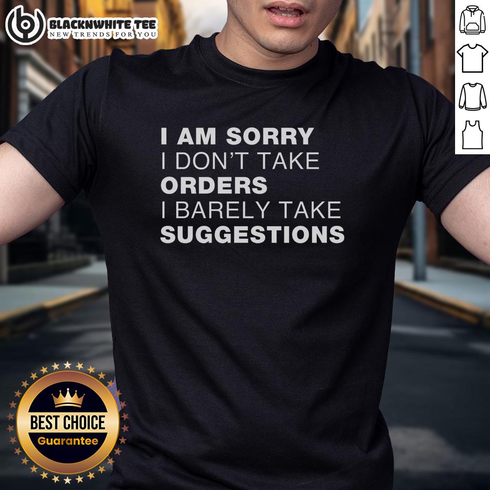 Top Sorry No Orders No Suggestions T-Shirt