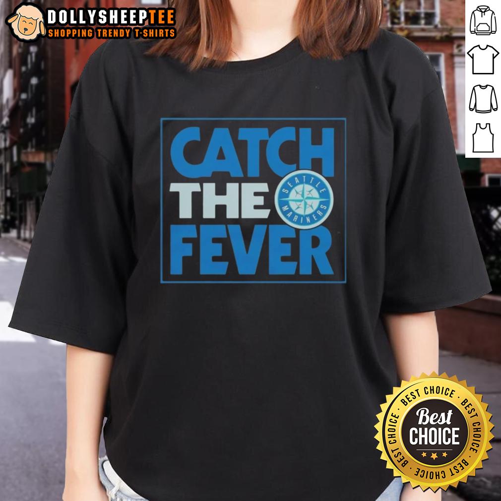 Nice Seattle Mariners Catch The Fever Shirt - Image 3