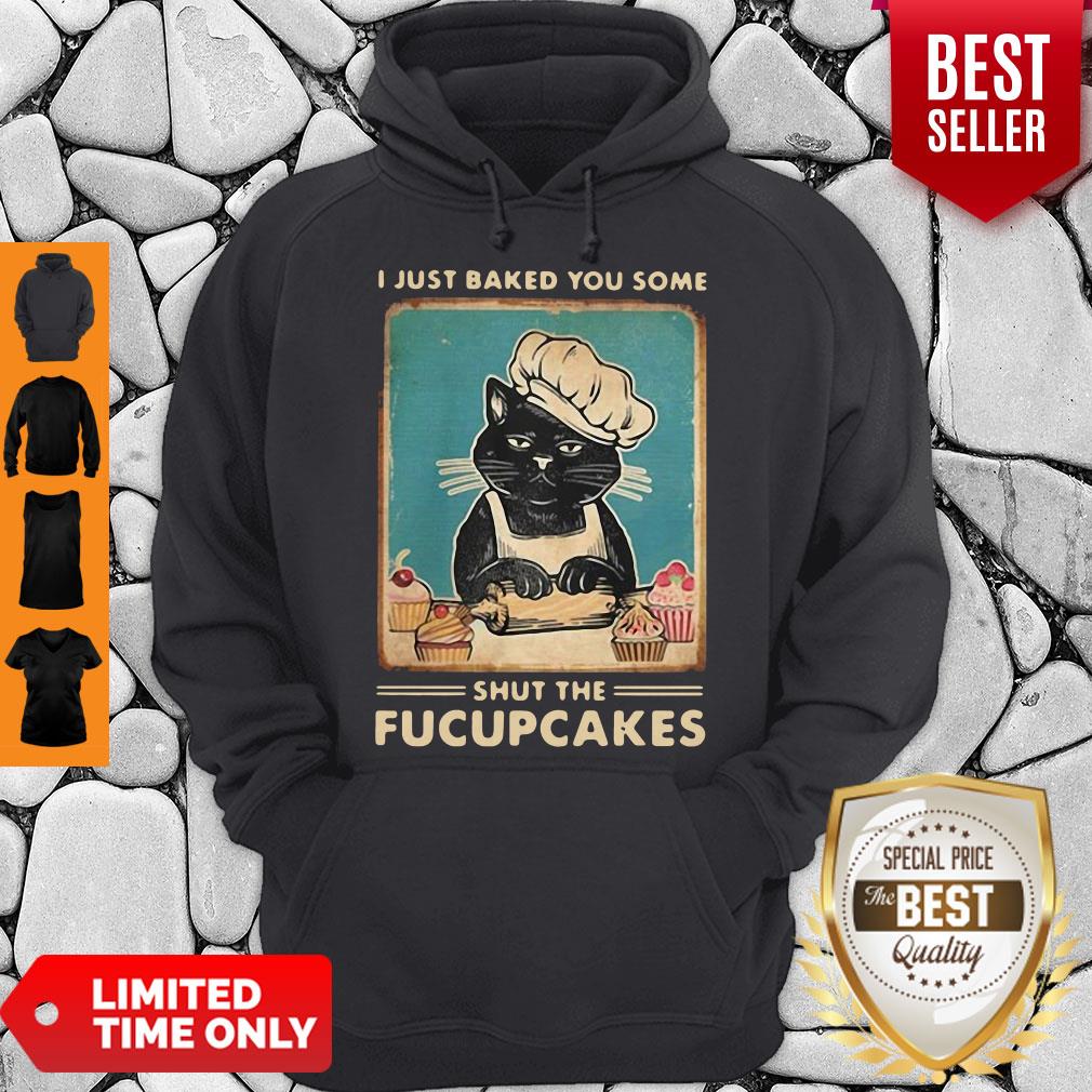 Black Cat I Just Baked You Some Shut The Fucupcakes Shirt - Image 4