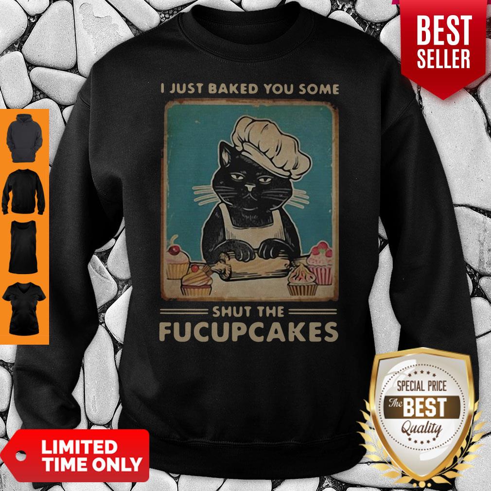 Black Cat I Just Baked You Some Shut The Fucupcakes Shirt - Image 3