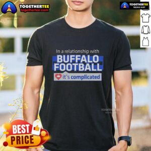 Awesome In A Relationship With Buffalo Football It's Complicated T-Shirt