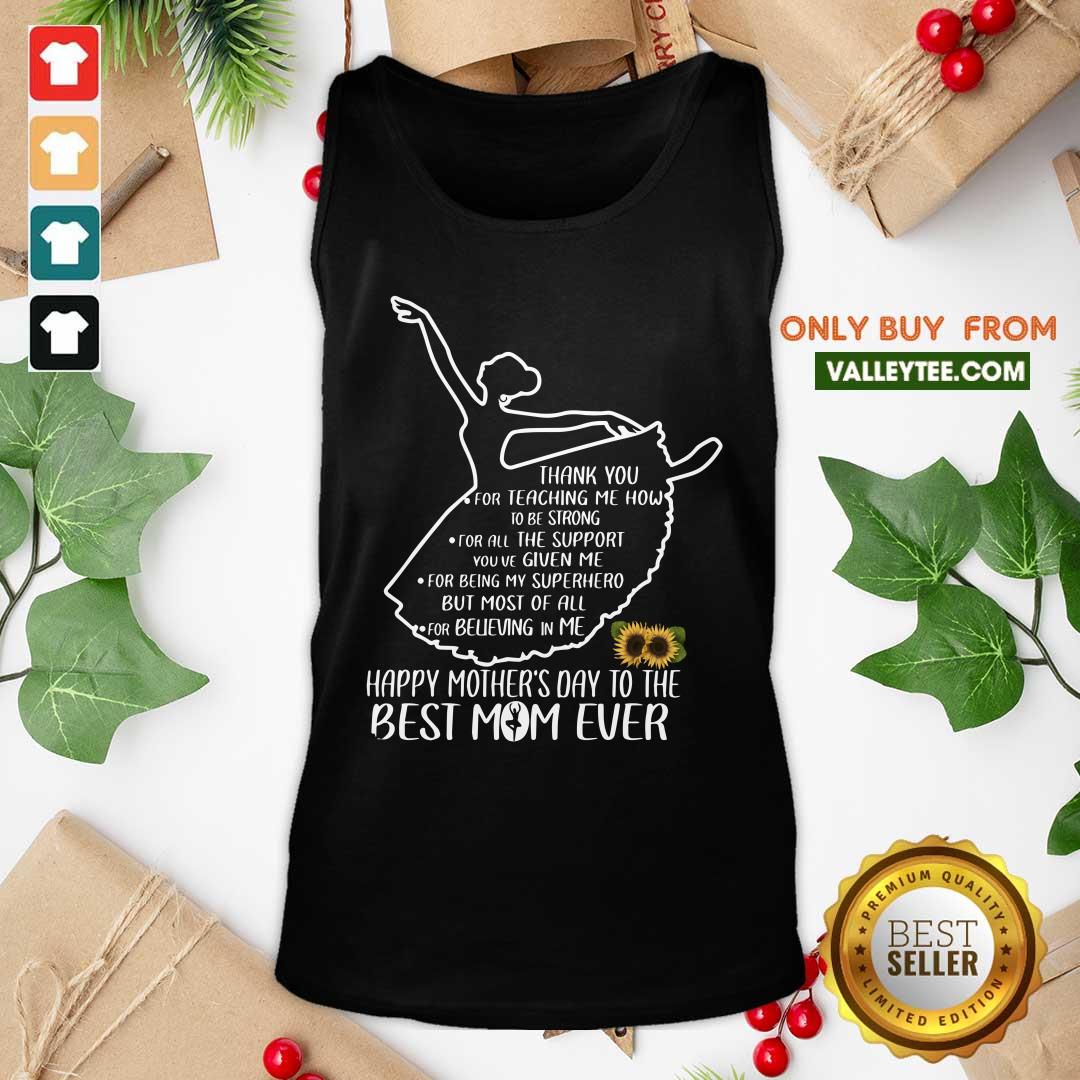 Ballet Thank You For Teaching Me How To Be Strong Happy Mothers Day To The Best Mom Ever Shirt - Image 4