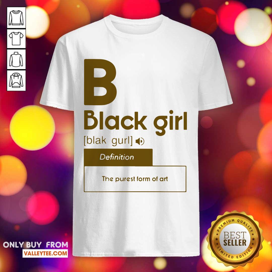 Black Girl Definition The Purest Form Of Art Shirt