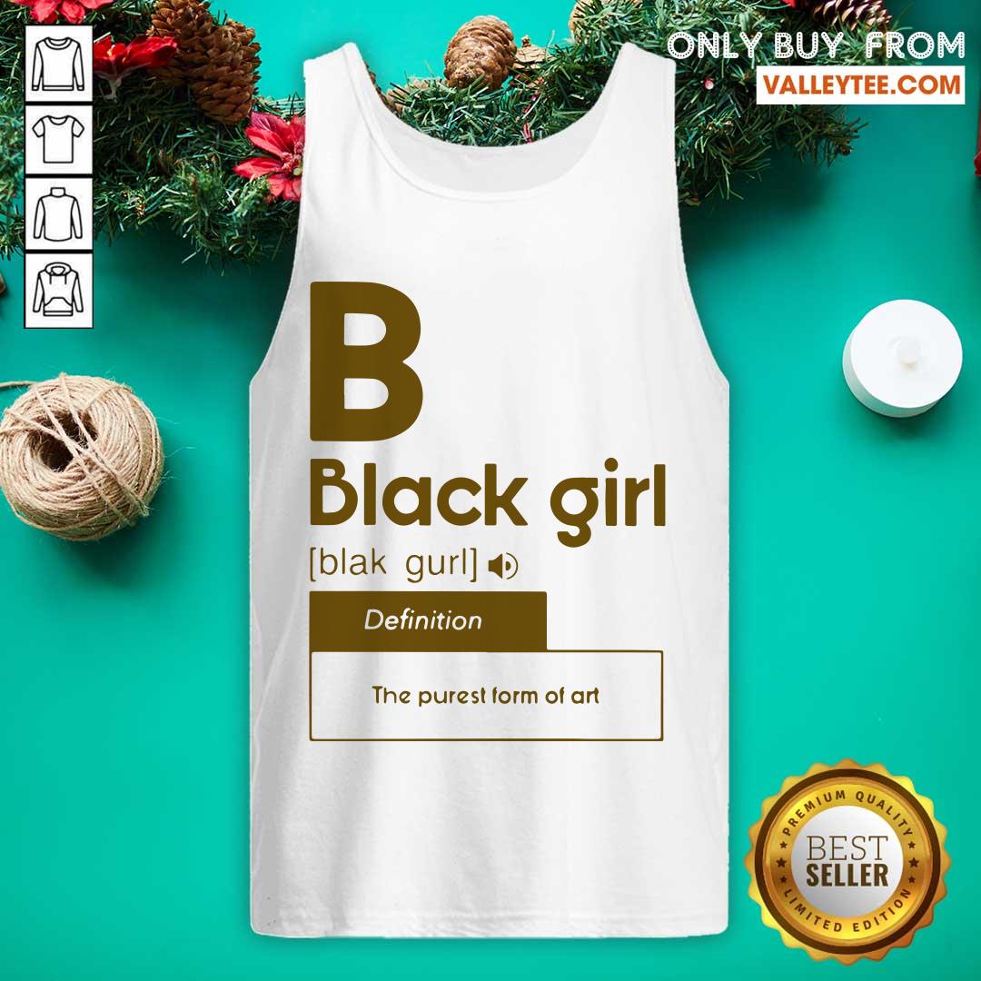 Black Girl Definition The Purest Form Of Art Shirt - Image 4