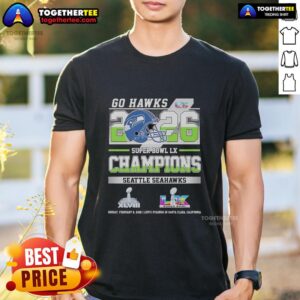 Good Seattle Seahawks Super Bowl LX And XLVIII Champions Go Hawks 2026 T-Shirt