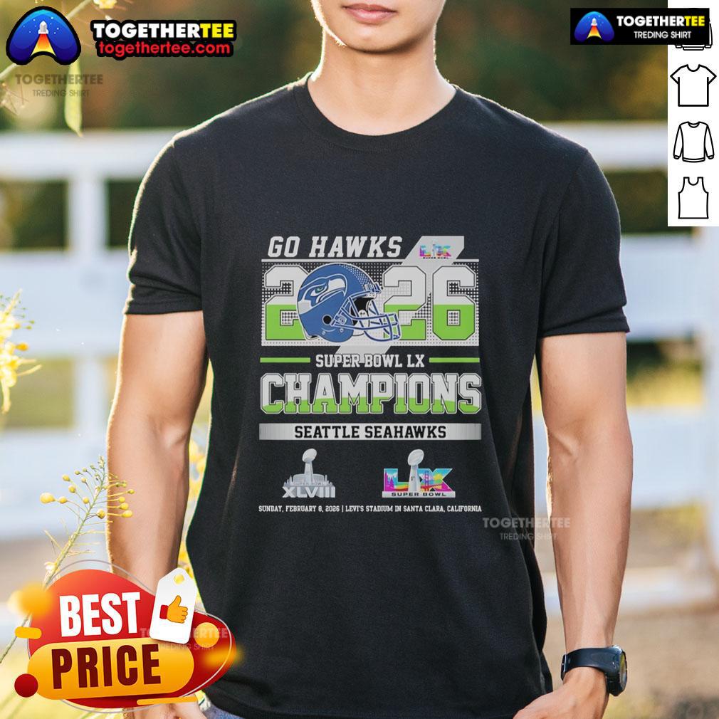 Good Seattle Seahawks Super Bowl LX And XLVIII Champions Go Hawks 2026 T-Shirt